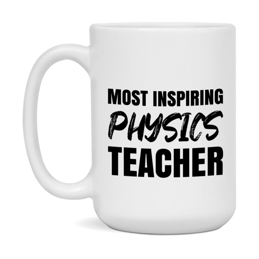 Teacher Superlative Mug, Most Inspiring Physics Teacher Gift, 11oz or 15oz White Ceramic Coffee Cup, Gift for Physics Teacher