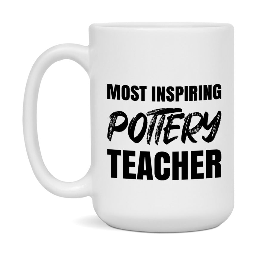 Teacher Superlative Mug, Most Inspiring Pottery Teacher Gift, 11oz or 15oz White Ceramic Coffee Cup, Gift for Pottery Teacher