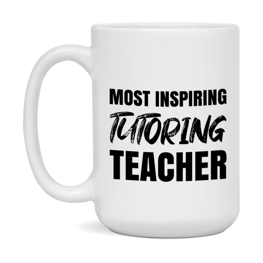 Teacher Superlative Mug, Most Inspiring Tutoring Teacher Gift, 11oz or 15oz White Ceramic Coffee Cup, Gift for Tutoring Teacher