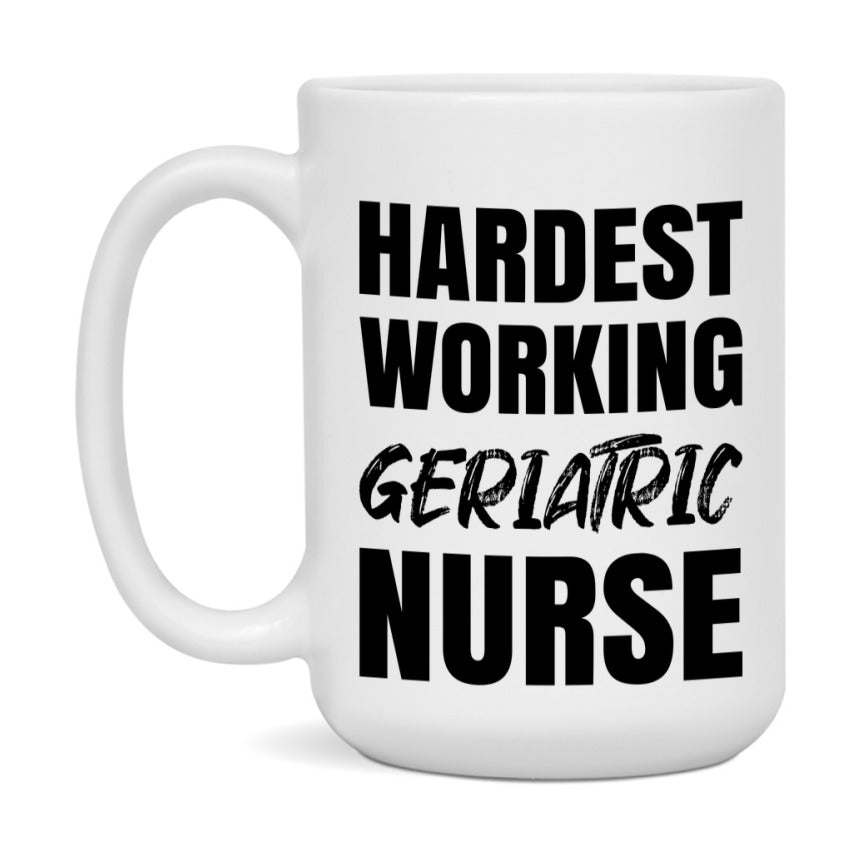 Nurse Superlative Mug, Hardest Working Geriatric Nurse Gift, 11oz or 15oz Ceramic Coffee Cup Gift