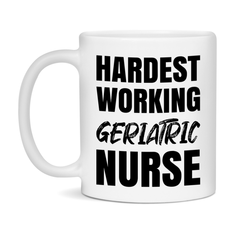 Nurse Superlative Mug, Hardest Working Geriatric Nurse Gift, 11oz or 15oz Ceramic Coffee Cup Gift