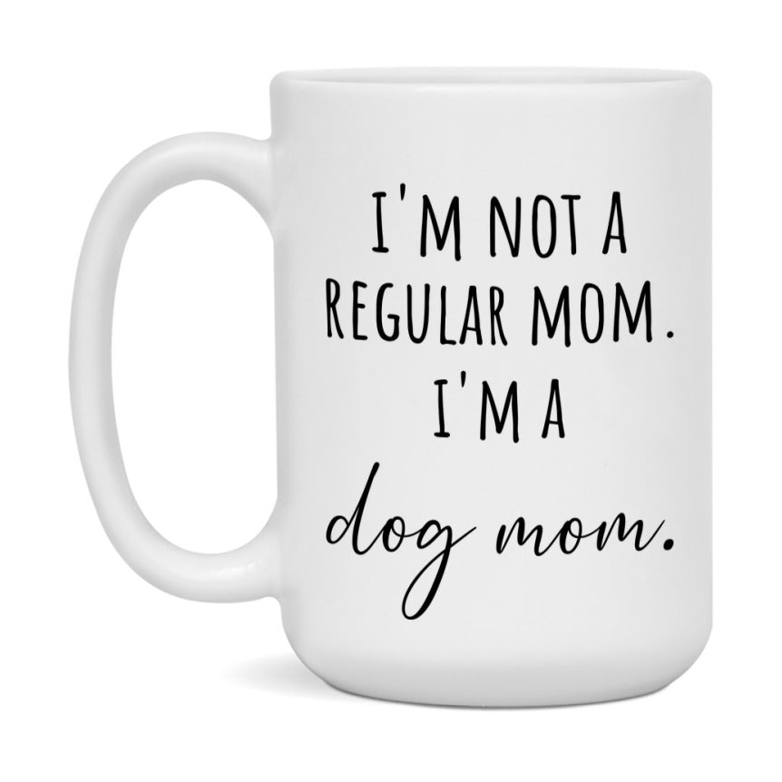 Funny Mom Mug, I'm Not A Regular Mom I'm A dog Mom, 11oz or 15oz Ceramic Cup Gift for dog Moms