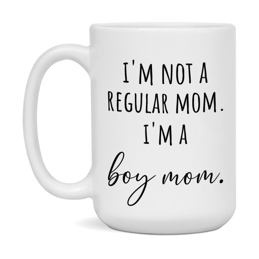 Funny Mom Mug, I'm Not A Regular Mom I'm A boy Mom, 11oz or 15oz Ceramic Cup Gift for boy Moms