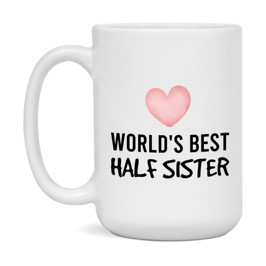 World's Best Half Sister Mug, Half Sister Superlative Coffee Mug, 11oz or 15oz Ceramic Cup, Gift for Half Sister