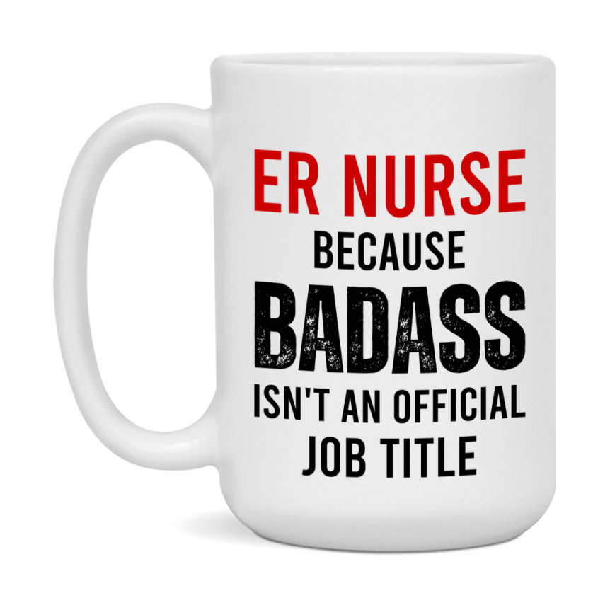 Er Nurse Nurse Mug Gift with Funny Nurse Superlative Quote, 11oz or 15oz Ceramic White Coffee Cup