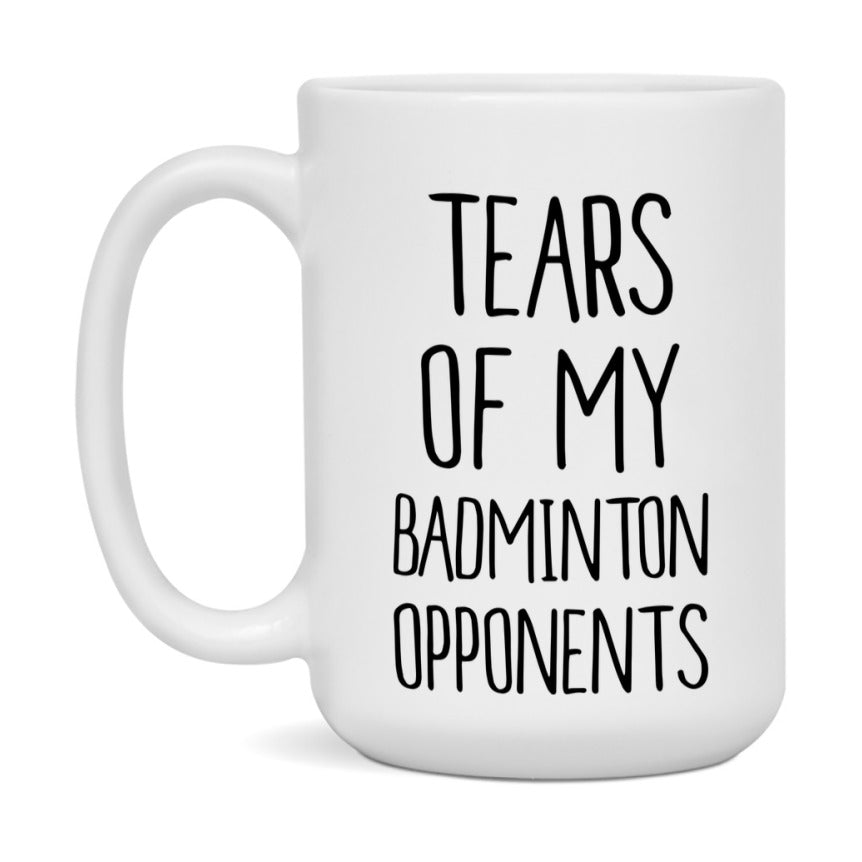 Funny Badminton Mug, Tears Of My Badminton Opponents, 11oz or 15oz White Ceramic Coffee Cup Gift for Badminton Lovers