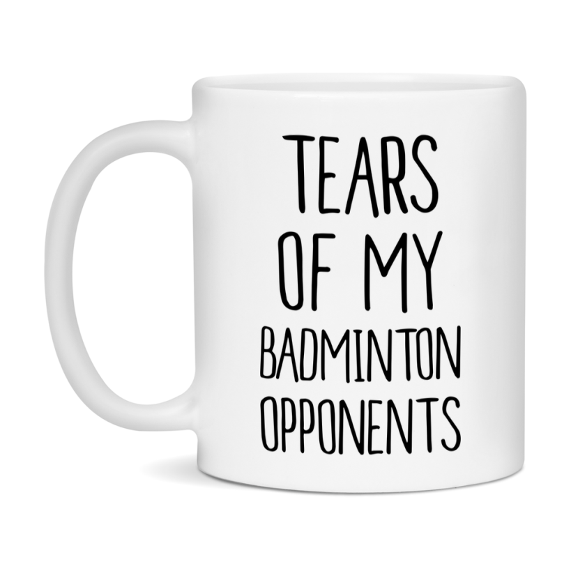 Funny Badminton Mug, Tears Of My Badminton Opponents, 11oz or 15oz White Ceramic Coffee Cup Gift for Badminton Lovers