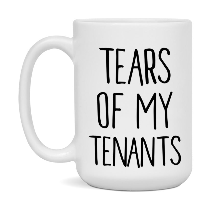 Funny Tenants Mug Gift, Tears Of My Tenants, 11oz or 15oz Ceramic White Coffee Cup, Novelty Gift Mug
