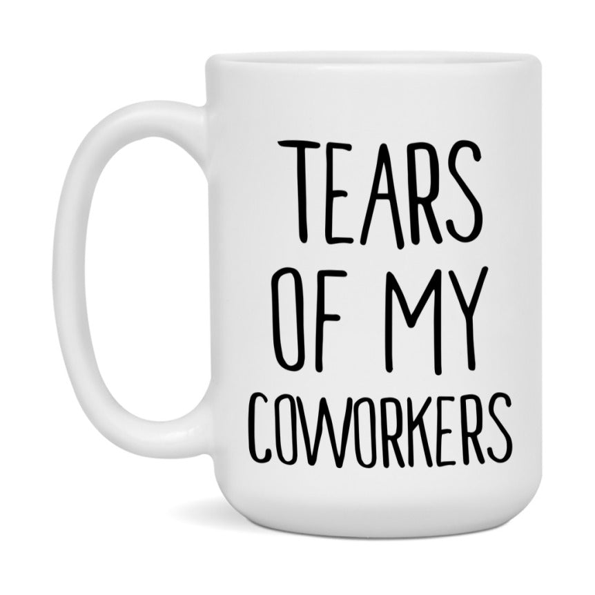Funny Coworkers Mug Gift, Tears Of My Coworkers, 11oz or 15oz Ceramic White Coffee Cup, Novelty Gift Mug