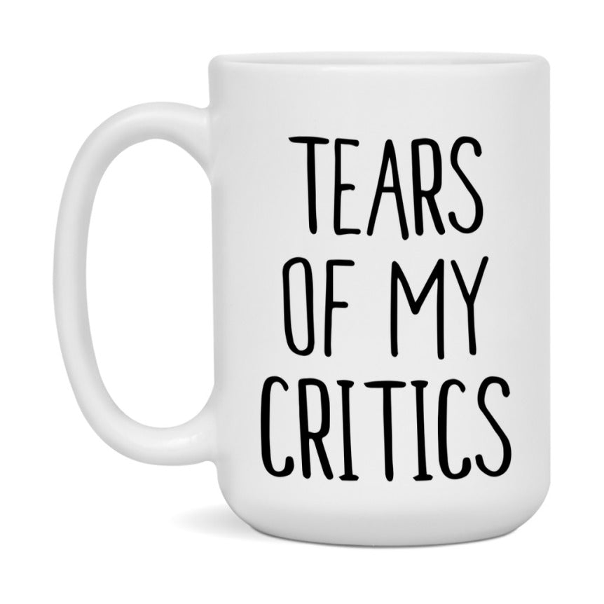 Funny Critics Mug Gift, Tears Of My Critics, 11oz or 15oz Ceramic White Coffee Cup, Novelty Gift Mug