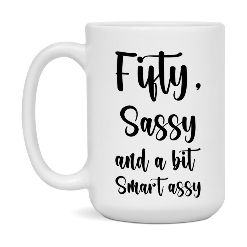 Funny Fifty Year Old Mug, Fifty, Sassy and a Bit Smart Assy 11oz or 15oz Birthday Coffee Cup, Gift Ideas for Women