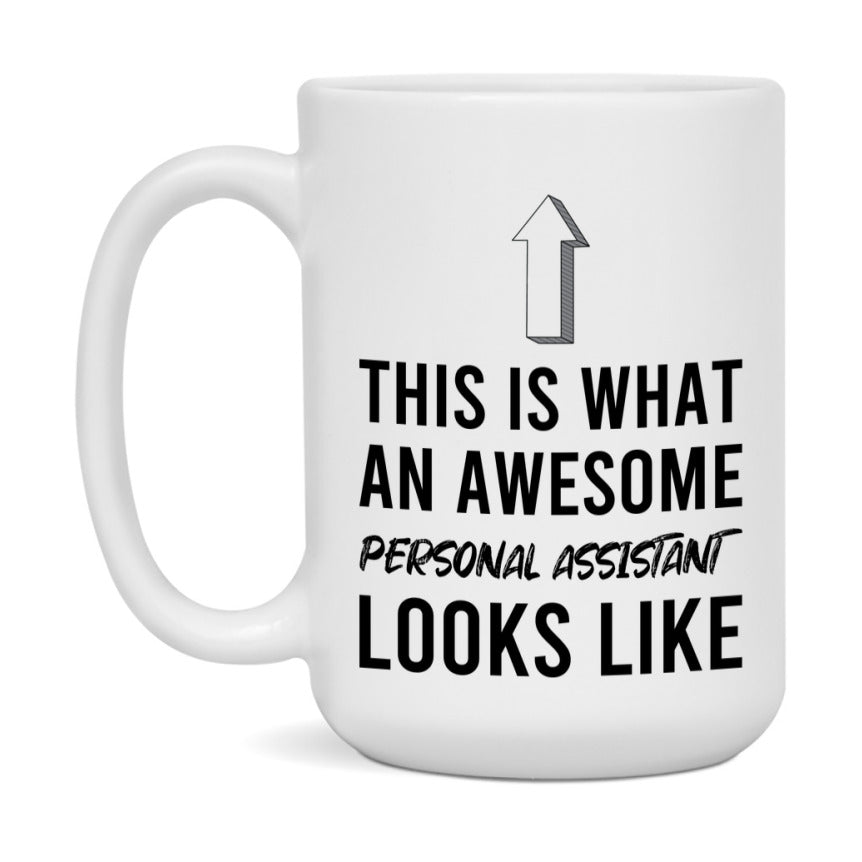 Funny Personal Assistant Mug - This Is What An Awesome Personal Assistant Looks Like - 11oz or 15oz Ceramic Coffee Cup - Novelty Gift for Personal Assistant Professionals