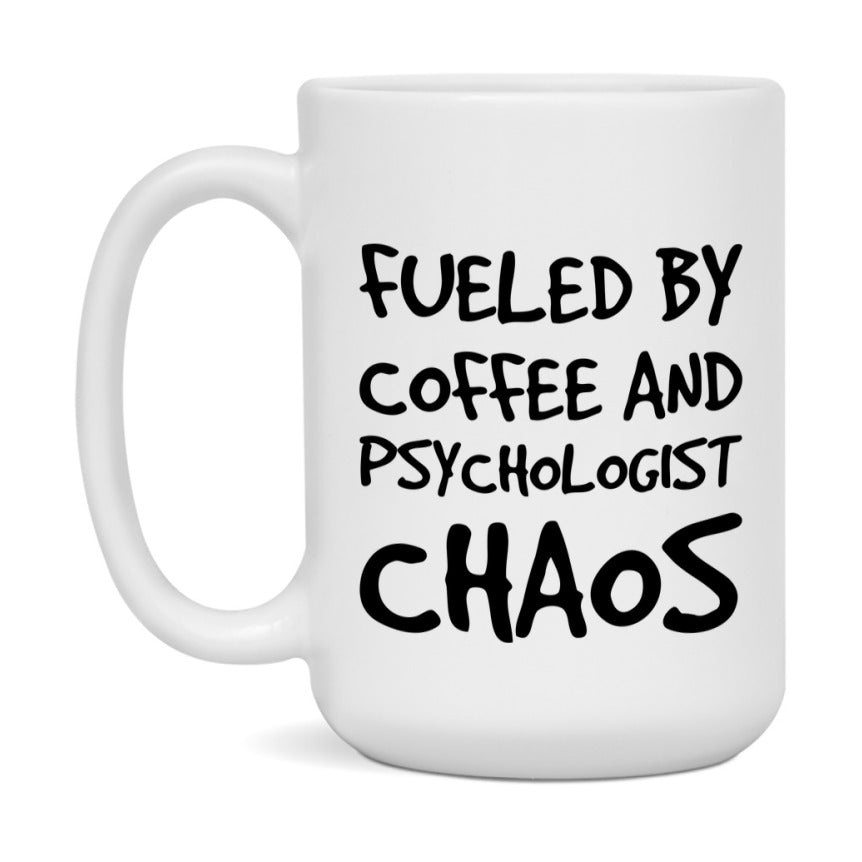 Fueled By Coffee And Psychologist Chaos Mug - 11Oz Or 15Oz