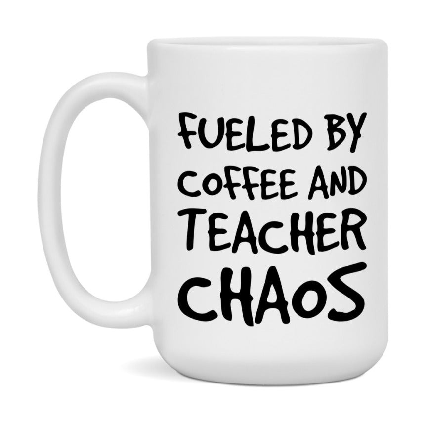 Fueled By Coffee And Teacher Chaos Mug - 11Oz Or 15Oz