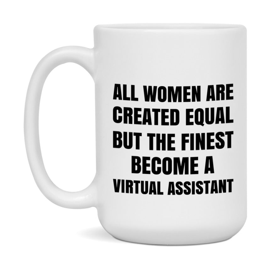 Funny Virtual Assistant Coffee Mug | "All Women Are Created Equal But The Finest Become A Virtual Assistant