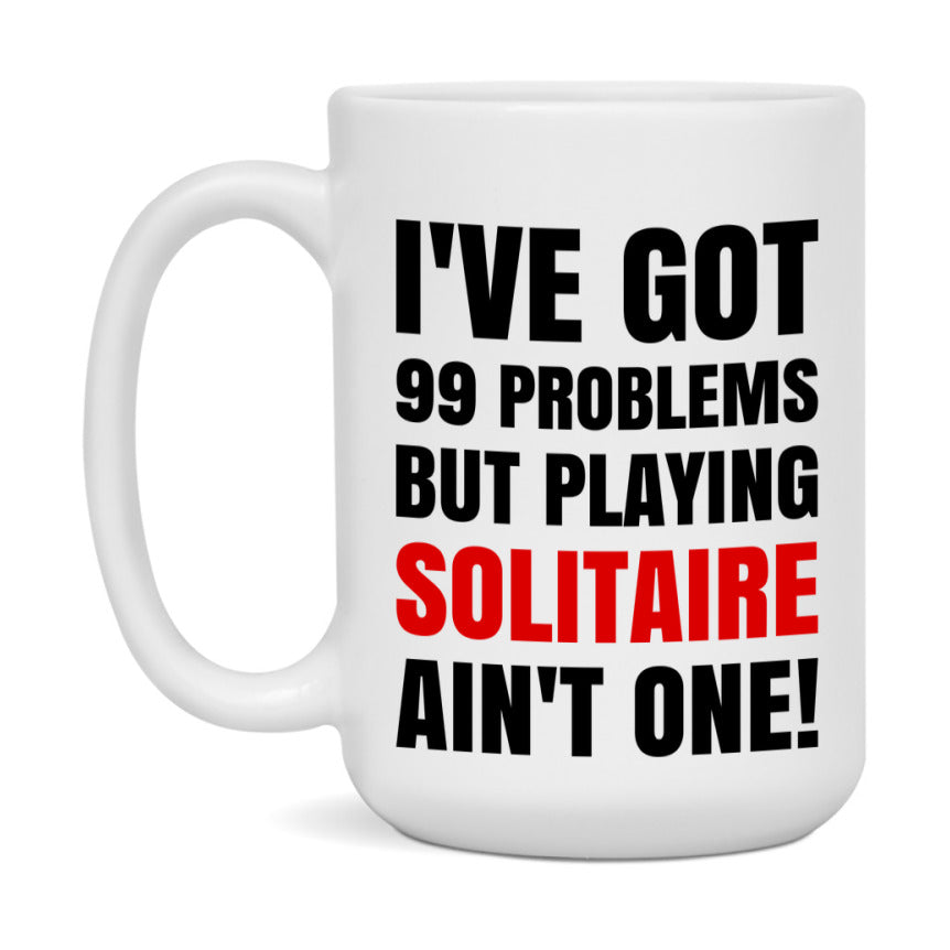 Funny Card Game Mug – 99 Problems But Playing Solitaire Ain’t One