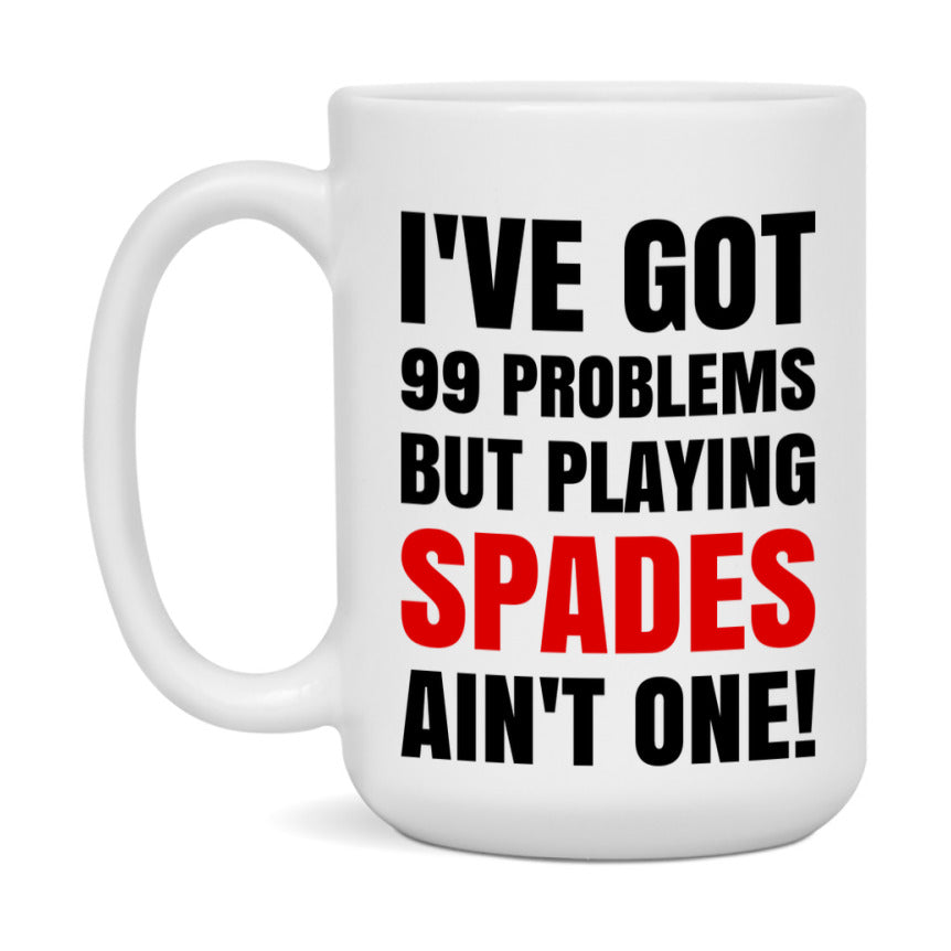 Funny Card Game Mug – 99 Problems But Playing Spades Ain’t One