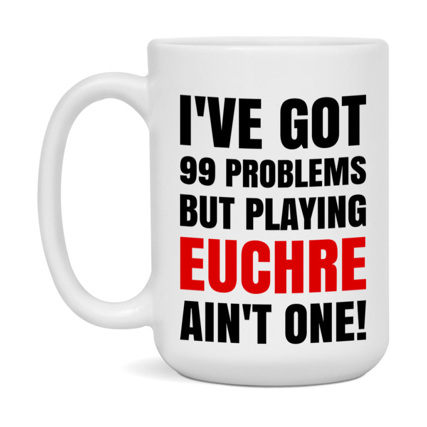 Funny Card Game Mug – 99 Problems But Playing Euchre Ain’t One