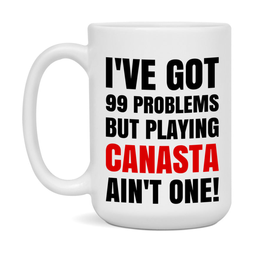 Funny Card Game Mug – 99 Problems But Playing Canasta Ain’t One
