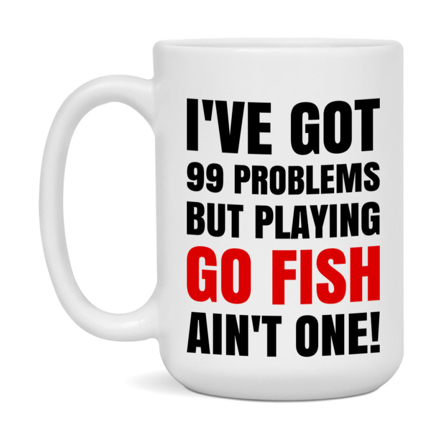 Funny Card Game Mug – 99 Problems But Playing Go Fish Ain’t One