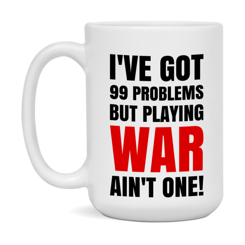 Funny Card Game Mug – 99 Problems But Playing War Ain’t One