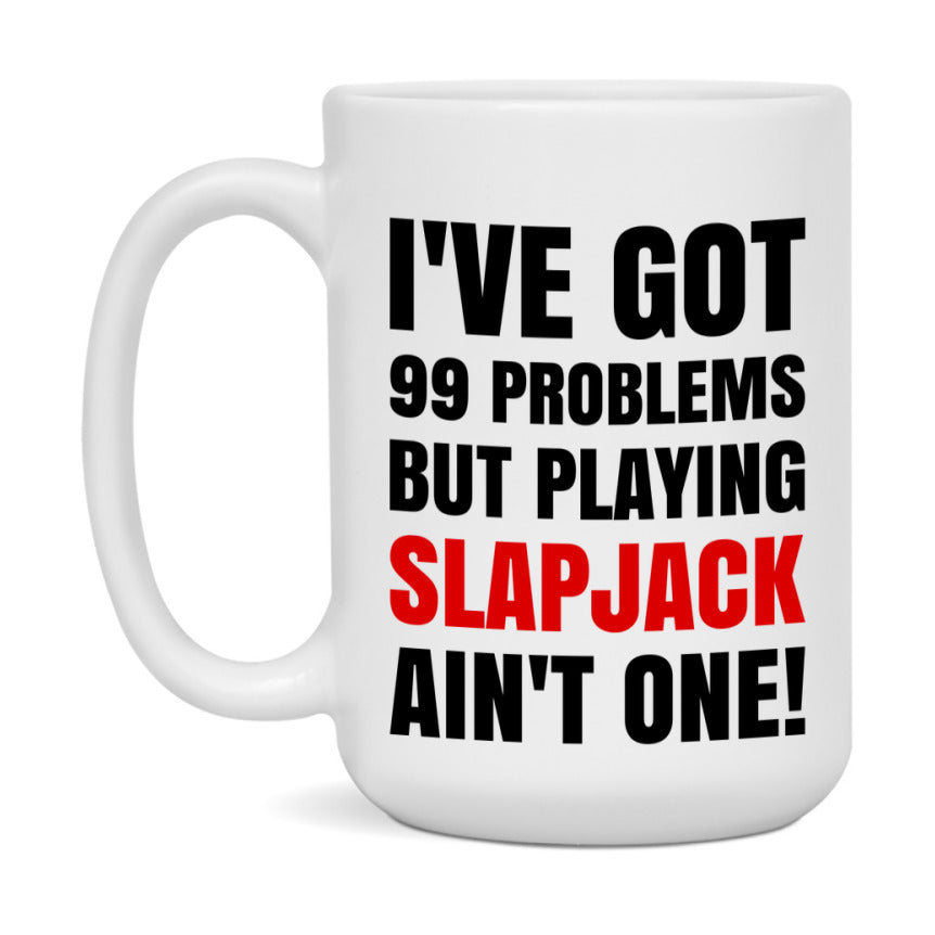 Funny Card Game Mug – 99 Problems But Playing Slapjack Ain’t One
