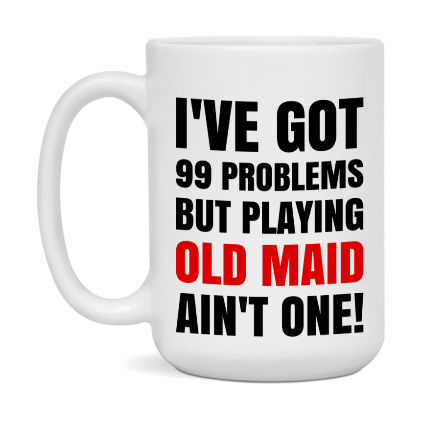 Funny Card Game Mug – 99 Problems But Playing Old Maid Ain’t One