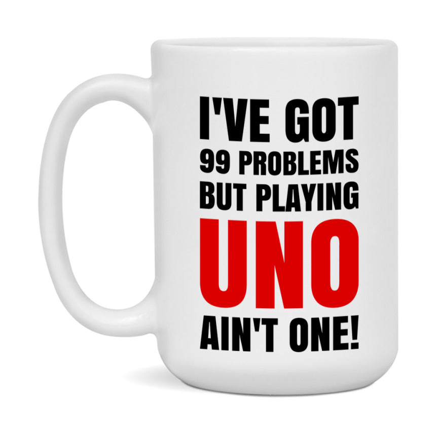 Funny Card Game Mug – 99 Problems But Playing Uno Ain’t One