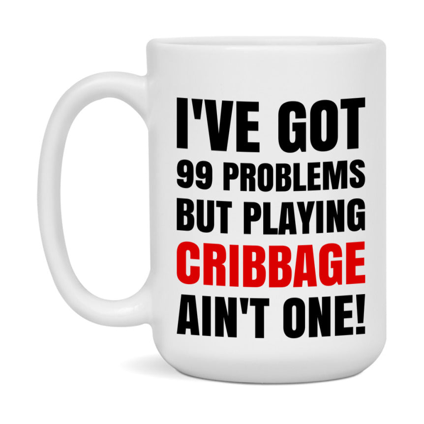 Funny Card Game Mug – 99 Problems But Playing Cribbage Ain’t One