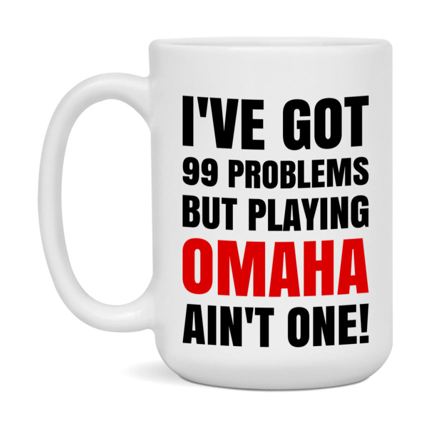Funny Card Game Mug – 99 Problems But Playing Omaha Ain’t One