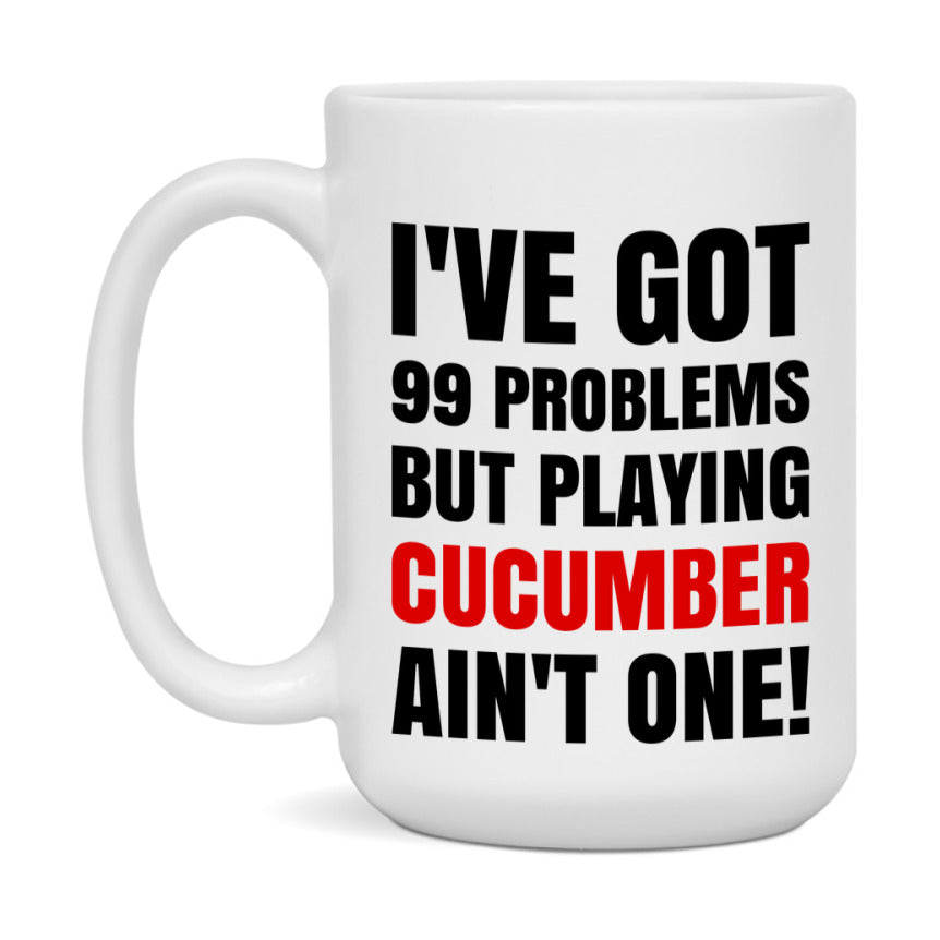 Funny Card Game Mug – 99 Problems But Playing Cucumber Ain’t One