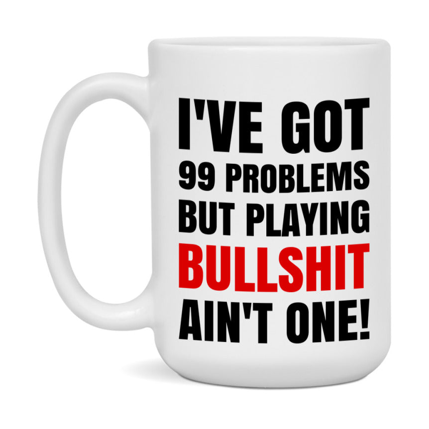 Funny Card Game Mug – 99 Problems But Playing Bullshit Ain’t One