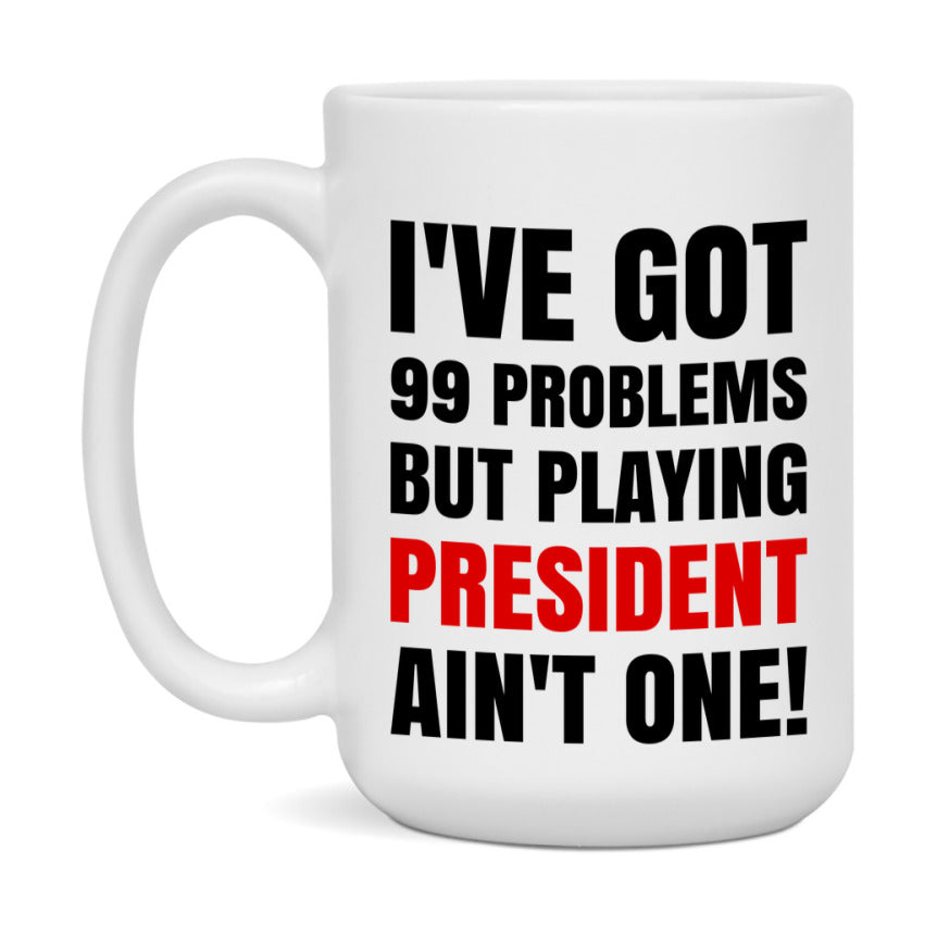 Funny Card Game Mug – 99 Problems But Playing President Ain’t One
