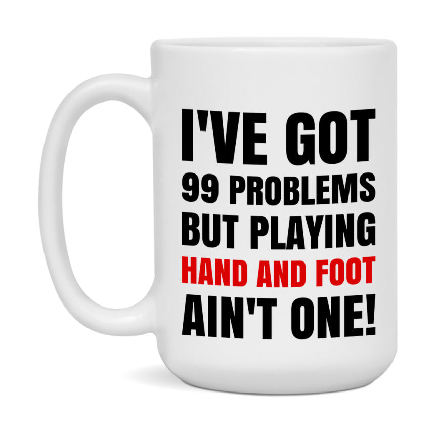 Funny Card Game Mug – 99 Problems But Playing Hand And Foot Ain’t One