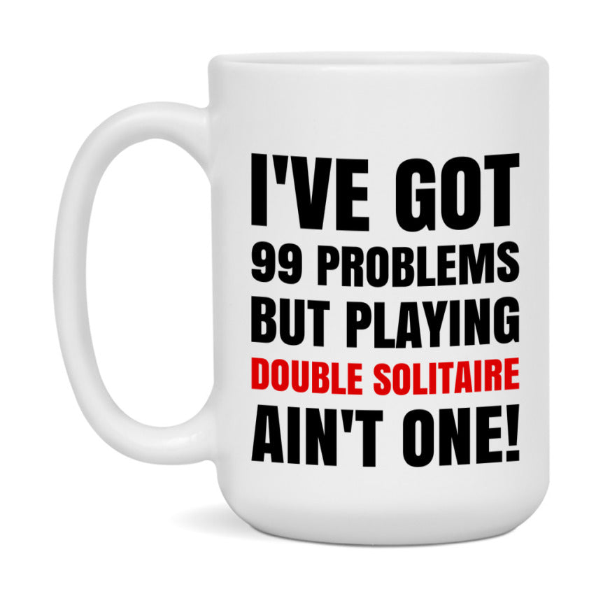 Funny Card Game Mug – 99 Problems But Playing Double Solitaire Ain’t One