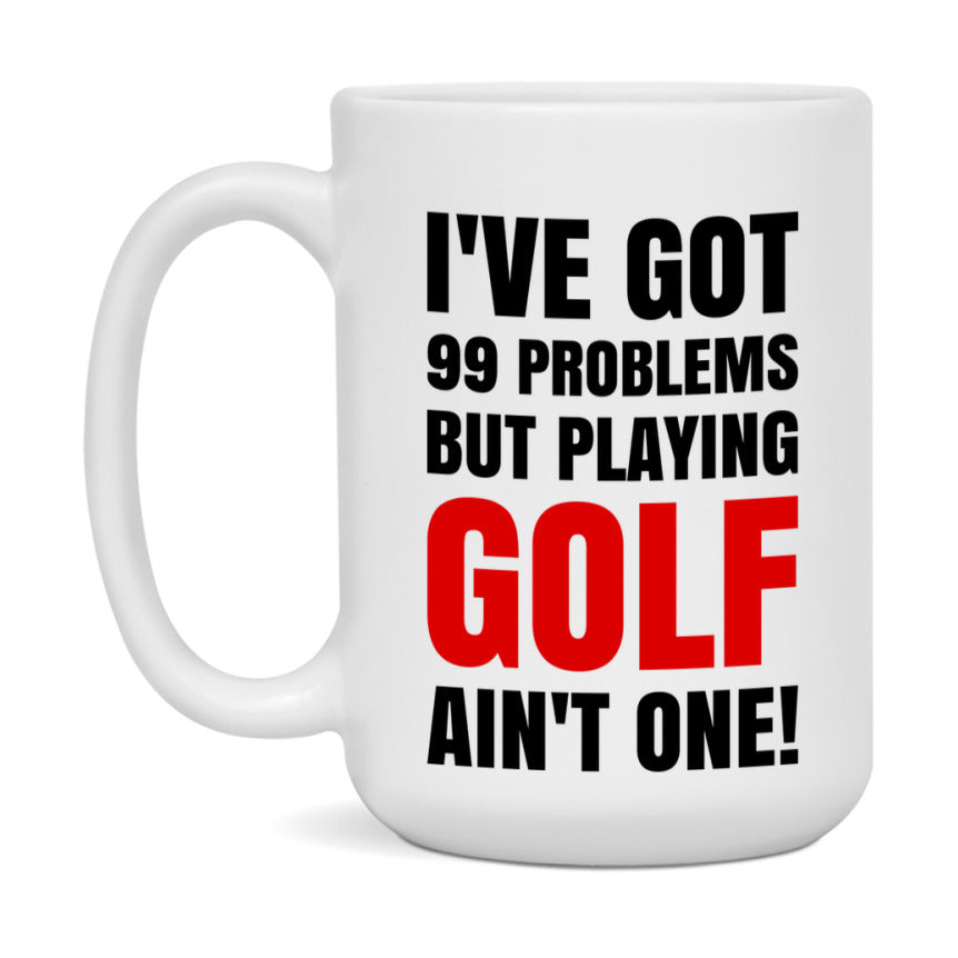 Funny Card Game Mug – 99 Problems But Playing Golf Ain’t One