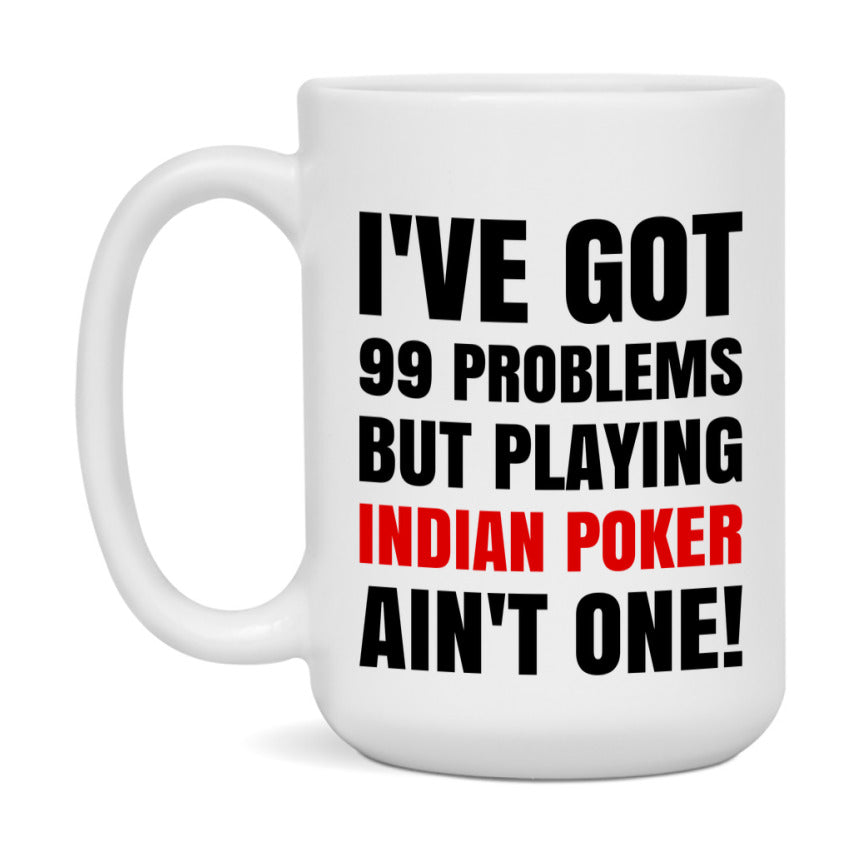 Funny Card Game Mug – 99 Problems But Playing Indian Poker Ain’t One