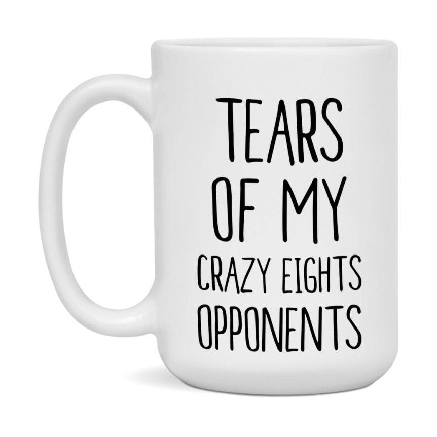 Funny Crazy Eights Mug – “Tears Of My Crazy Eights Opponents” – 11Oz Or 15Oz Coffee Cup