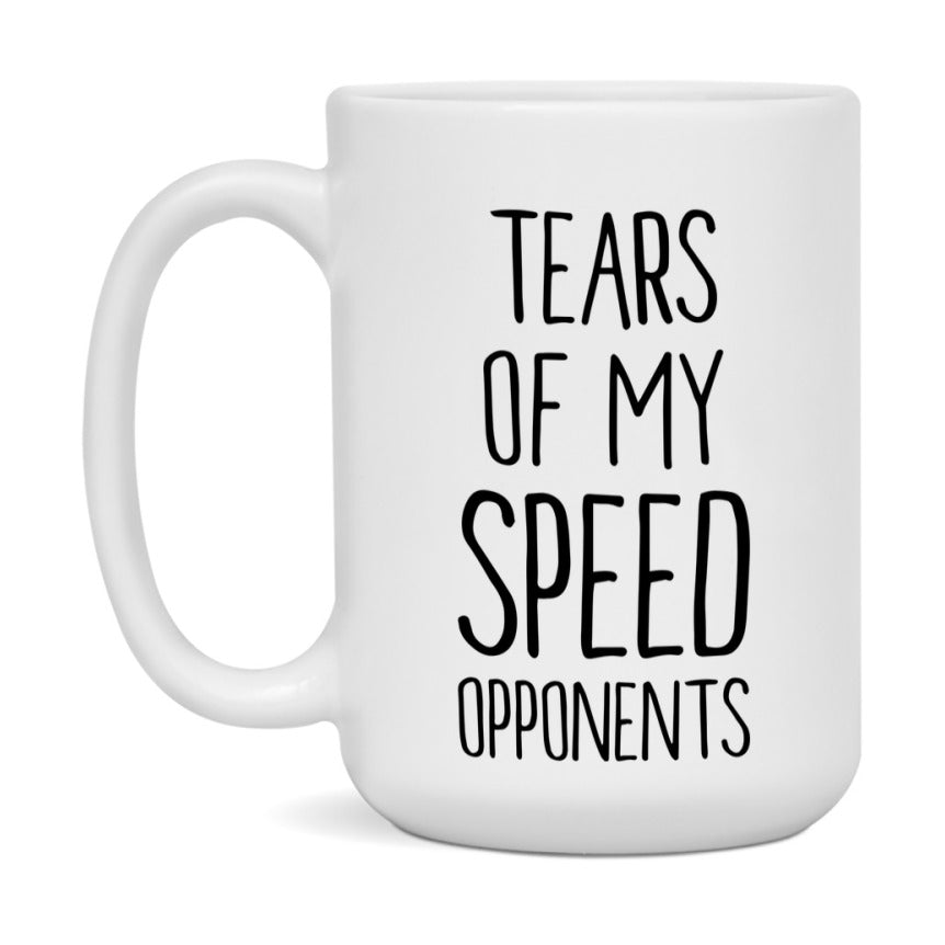Funny Speed Mug – “Tears Of My Speed Opponents” – 11Oz Or 15Oz Coffee Cup