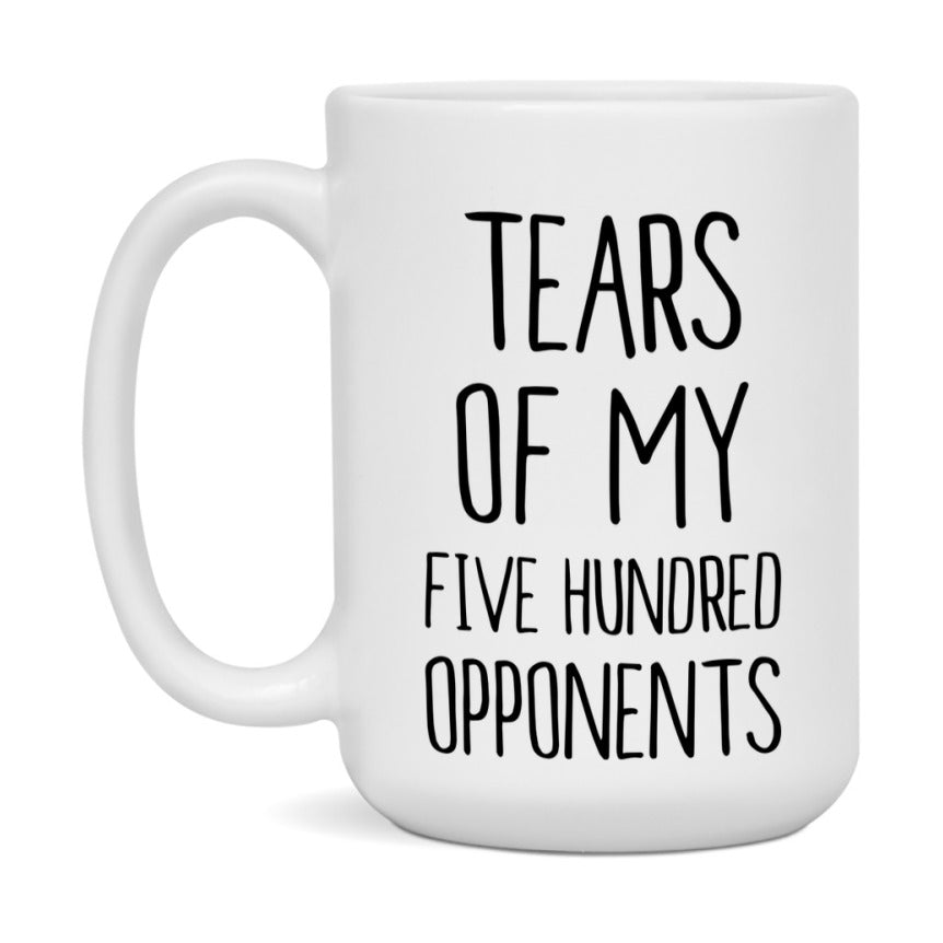 Funny Five Hundred Mug – “Tears Of My Five Hundred Opponents” – 11Oz Or 15Oz Coffee Cup