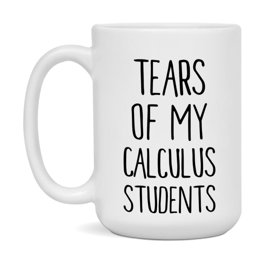 Funny Teacher Mug - "Tears Of My Calculus Students" - 11Oz Or 15Oz Ceramic Coffee Cup
