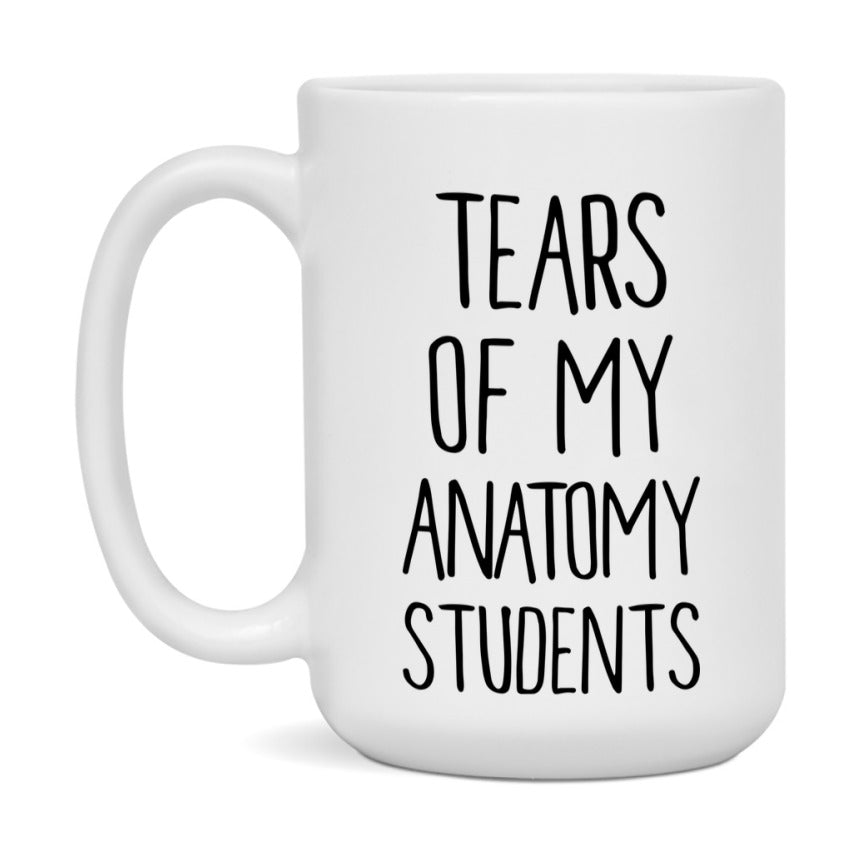 Funny Teacher Mug - "Tears Of My Anatomy Students" - 11Oz Or 15Oz Ceramic Coffee Cup