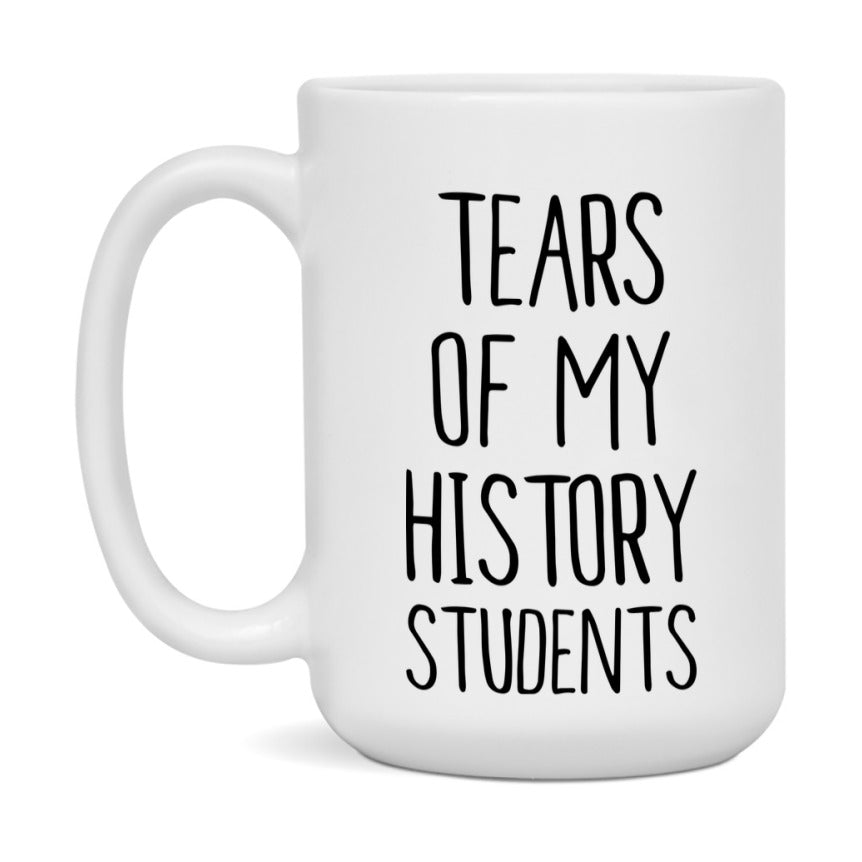 Funny Teacher Mug - "Tears Of My History Students" - 11Oz Or 15Oz Ceramic Coffee Cup