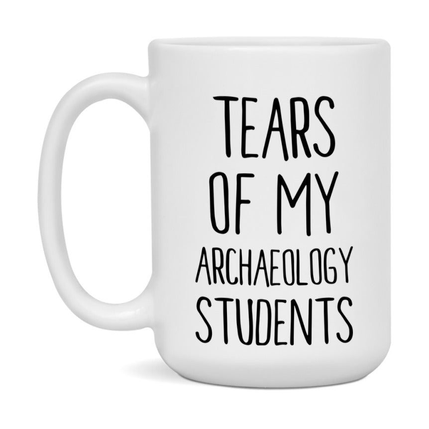 Funny Teacher Mug - "Tears Of My Archaeology Students" - 11Oz Or 15Oz Ceramic Coffee Cup