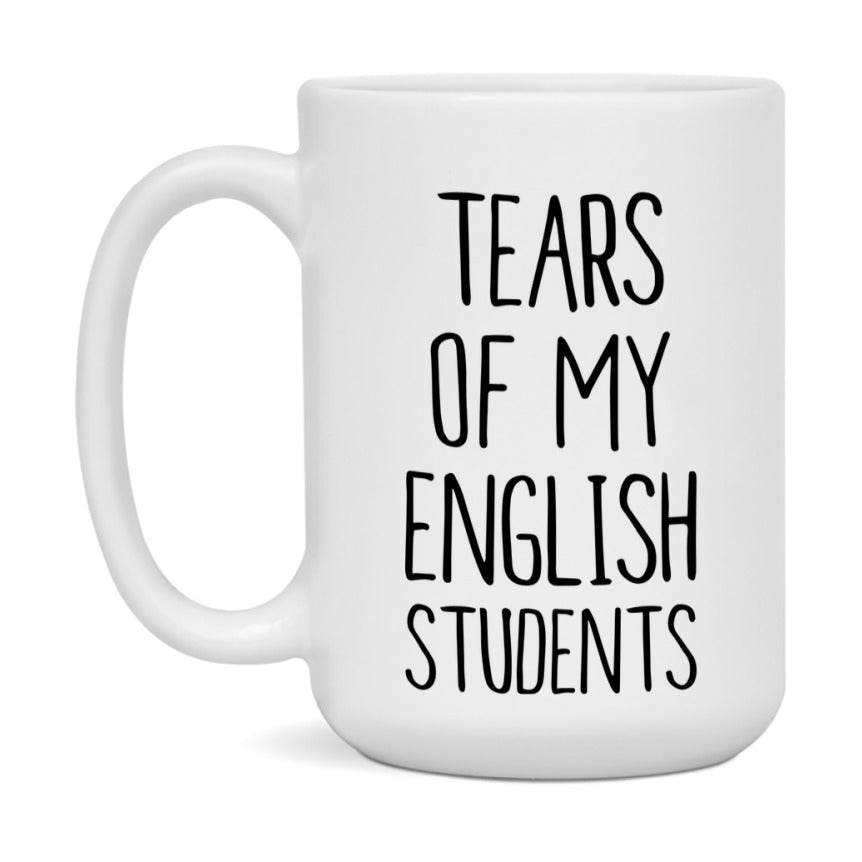 Funny Teacher Mug - "Tears Of My English Students" - 11Oz Or 15Oz Ceramic Coffee Cup