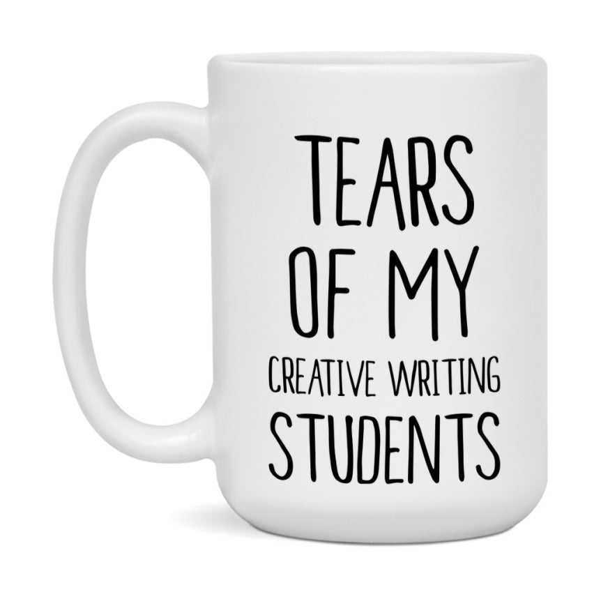 Funny Teacher Mug - "Tears Of My Creative Writing Students" - 11Oz Or 15Oz Ceramic Coffee Cup