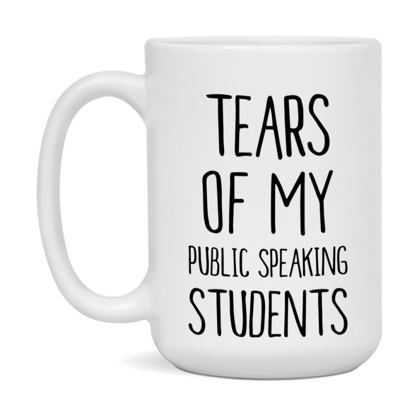 Funny Teacher Mug - "Tears Of My Public Speaking Students" - 11Oz Or 15Oz Ceramic Coffee Cup