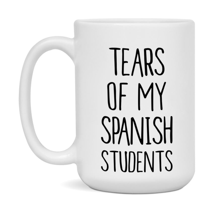 Funny Teacher Mug - "Tears Of My Spanish Students" - 11Oz Or 15Oz Ceramic Coffee Cup