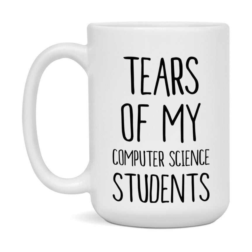 Funny Teacher Mug - "Tears Of My Computer Science Students" - 11Oz Or 15Oz Ceramic Coffee Cup