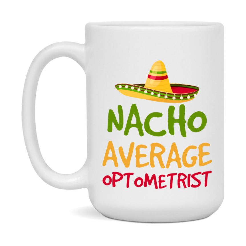 Nacho Average Optometrist Mug – Funny Ceramic Coffee Cup Gift For Optometrist
